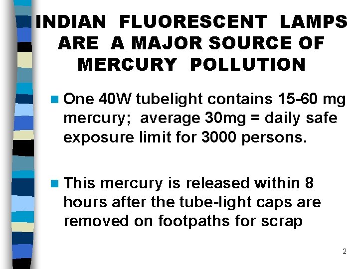 INDIAN FLUORESCENT LAMPS ARE A MAJOR SOURCE OF MERCURY POLLUTION n One 40 W