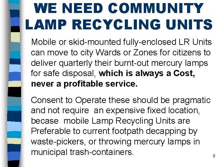 WE NEED COMMUNITY LAMP RECYCLING UNITS Mobile or skid-mounted fully-enclosed LR Units can move