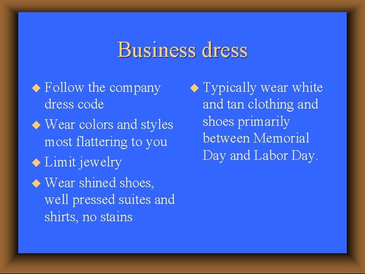 Business dress u Follow the company dress code u Wear colors and styles most