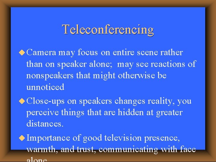 Teleconferencing u Camera may focus on entire scene rather than on speaker alone; may