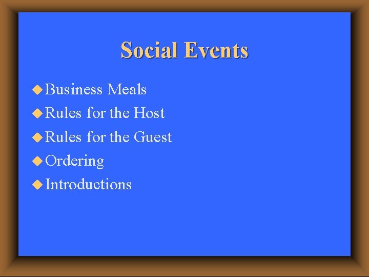 Social Events u Business Meals u Rules for the Host u Rules for the