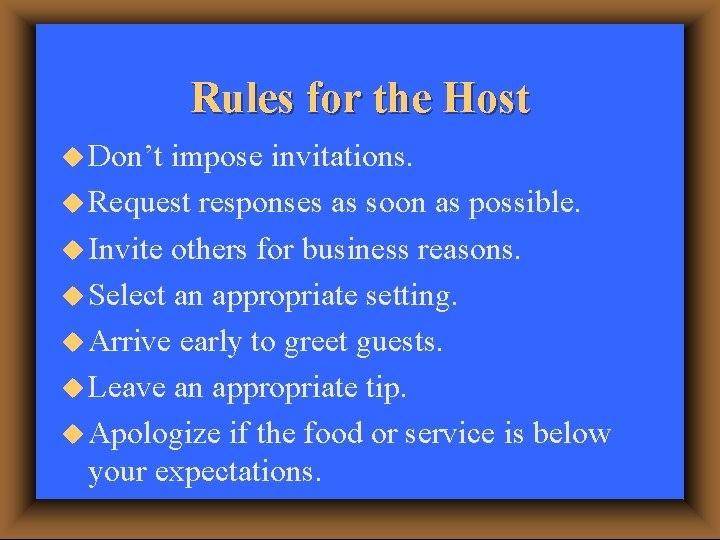 Rules for the Host u Don’t impose invitations. u Request responses as soon as