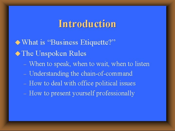 Introduction u What is “Business Etiquette? ” u The Unspoken Rules – – When