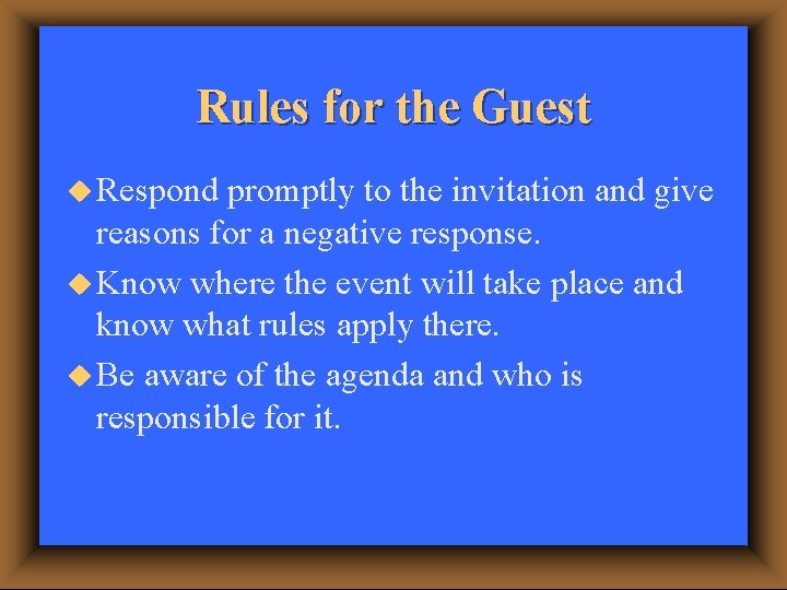 Rules for the Guest u Respond promptly to the invitation and give reasons for