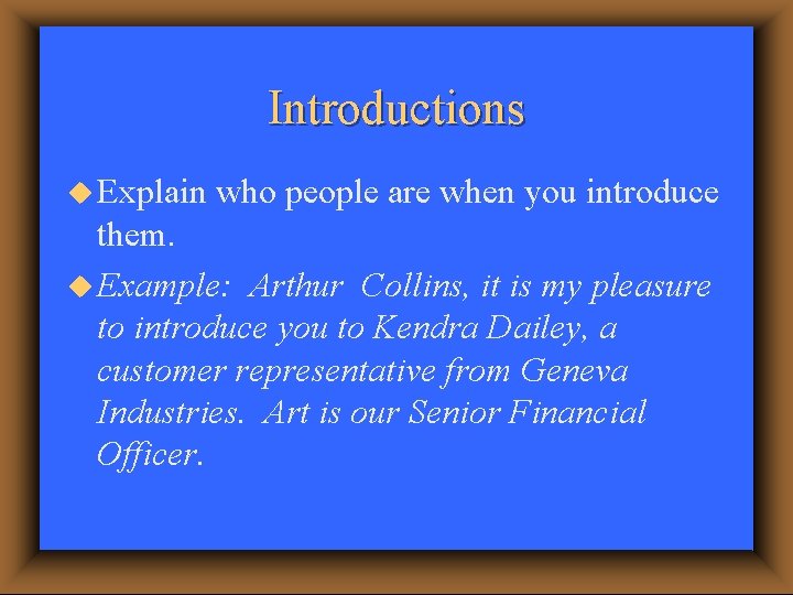 Introductions u Explain who people are when you introduce them. u Example: Arthur Collins,