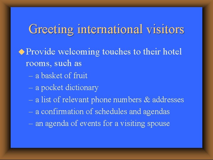 Greeting international visitors u Provide welcoming touches to their hotel rooms, such as –