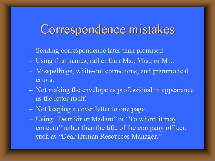 Correspondence mistakes – Sending correspondence later than promised. – Using first names, rather than