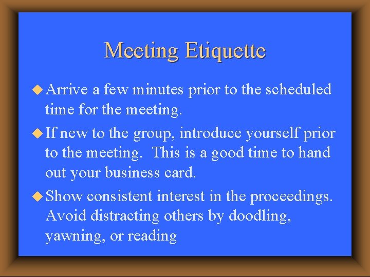Meeting Etiquette u Arrive a few minutes prior to the scheduled time for the