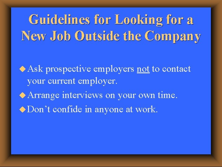 Guidelines for Looking for a New Job Outside the Company u Ask prospective employers