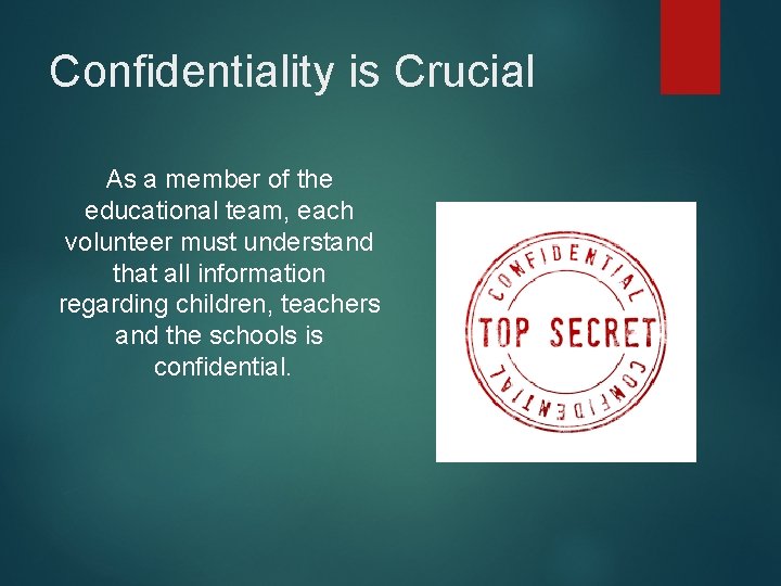 Confidentiality is Crucial As a member of the educational team, each volunteer must understand