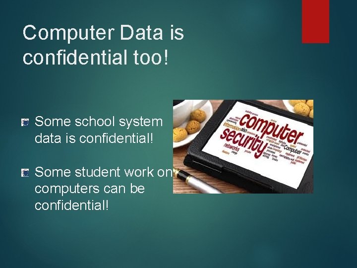 Computer Data is confidential too! Some school system data is confidential! Some student work
