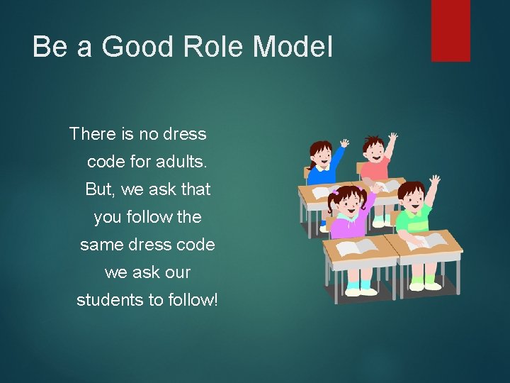 Be a Good Role Model There is no dress code for adults. But, we