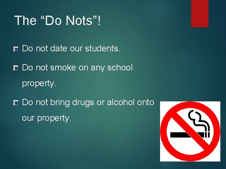 The “Do Nots”! Do not date our students. Do not smoke on any school