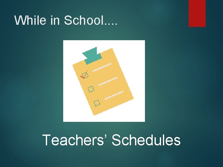 While in School. . Teachers’ Schedules 