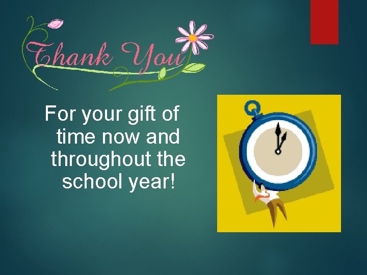 For your gift of time now and throughout the school year! 