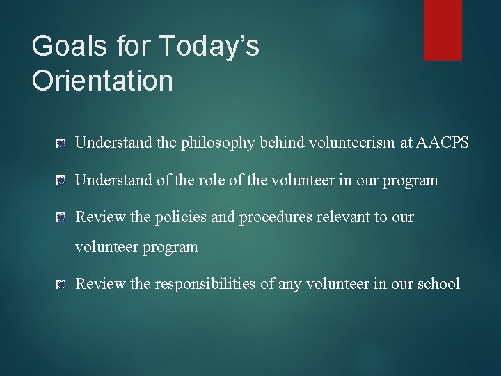 Goals for Today’s Orientation Understand the philosophy behind volunteerism at AACPS Understand of the