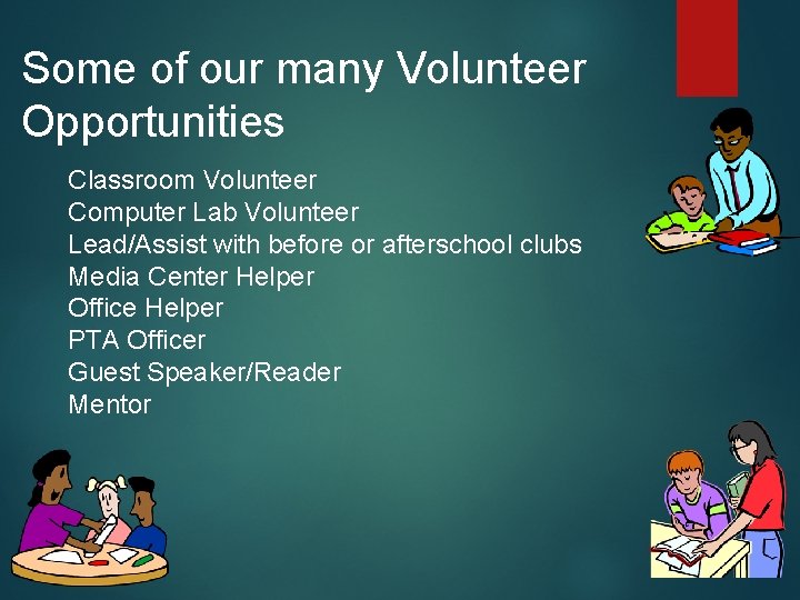 Some of our many Volunteer Opportunities Classroom Volunteer Computer Lab Volunteer Lead/Assist with before