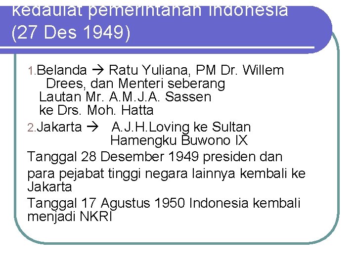 kedaulat pemerintahan Indonesia (27 Des 1949) 1. Belanda Ratu Yuliana, PM Dr. Willem Drees,