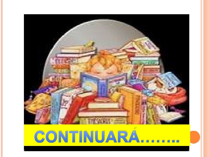 CONTINUARÁ……. . 