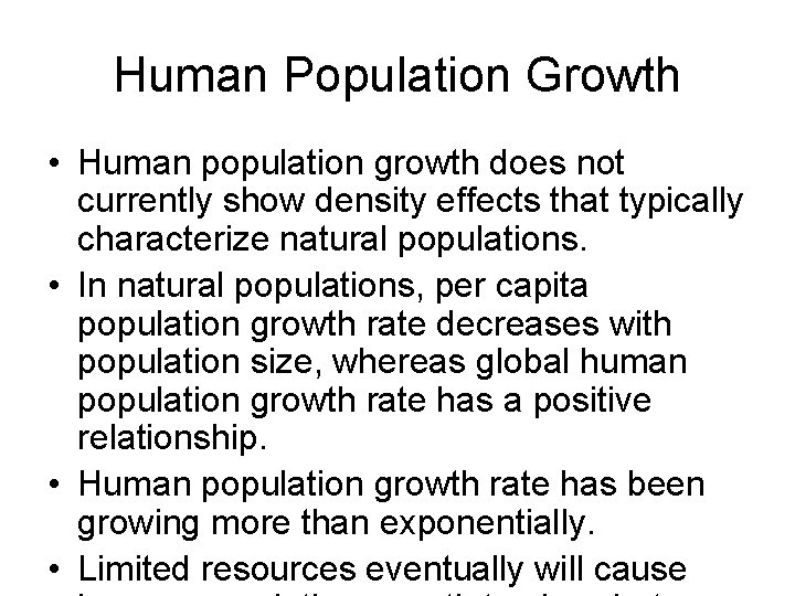 Human Population Growth • Human population growth does not currently show density effects that