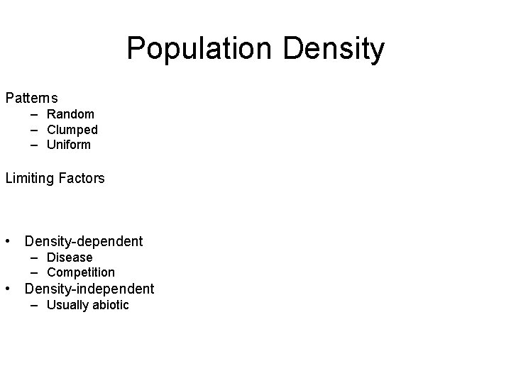 Population Density Patterns – Random – Clumped – Uniform Limiting Factors • Density-dependent –