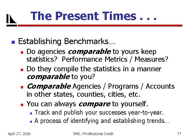 The Present Times. . . n Establishing Benchmarks… n n Do agencies comparable to