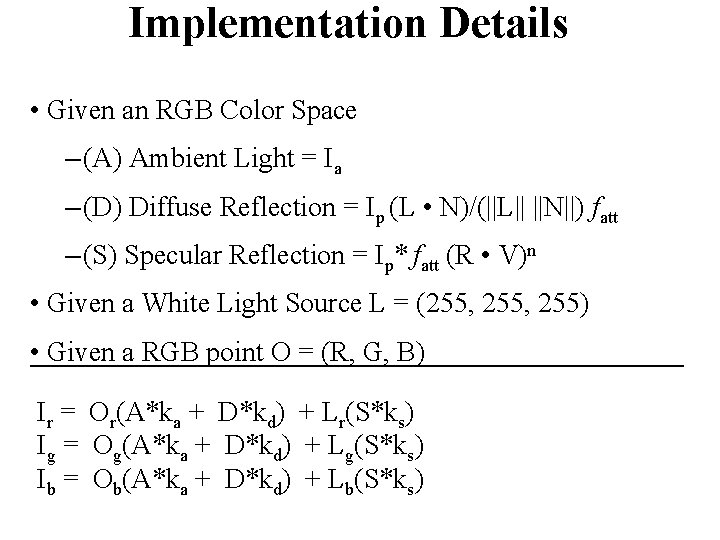 Implementation Details • Given an RGB Color Space – (A) Ambient Light = Ia