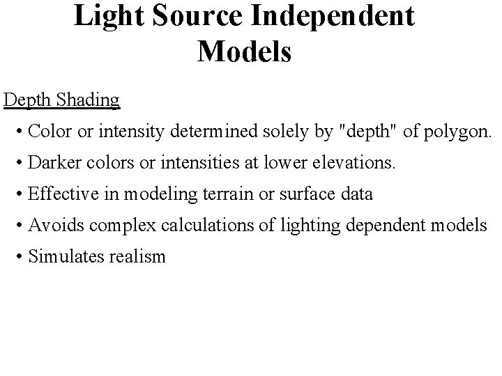 Light Source Independent Models Depth Shading • Color or intensity determined solely by "depth"
