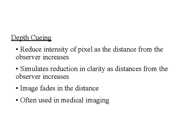 Depth Cueing • Reduce intensity of pixel as the distance from the observer increases