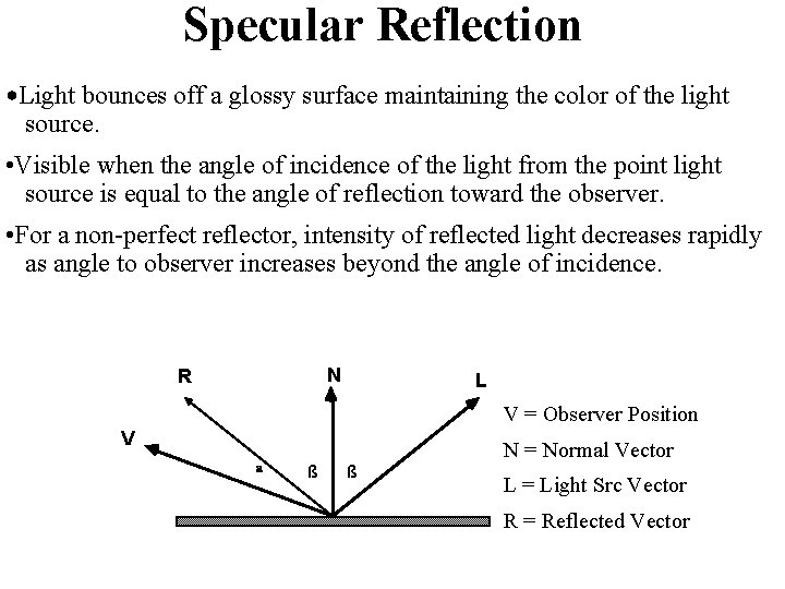 Specular Reflection • Light bounces off a glossy surface maintaining the color of the