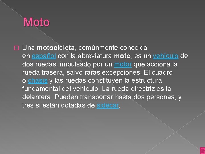 Moto � Una motocicleta, comúnmente conocida en español con la abreviatura moto, es un