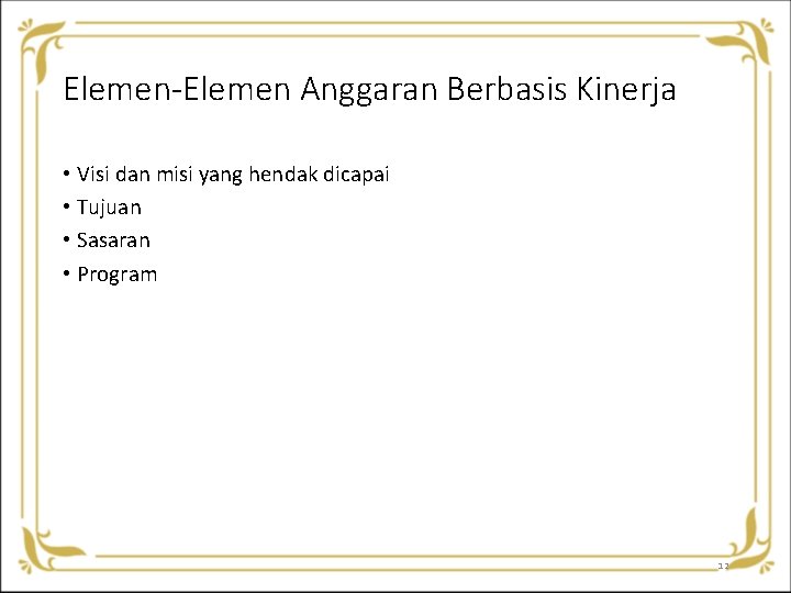 Elemen-Elemen Anggaran Berbasis Kinerja • Visi dan misi yang hendak dicapai • Tujuan • Elemen-Elemen Anggaran Berbasis Kinerja • Visi dan misi yang hendak dicapai • Tujuan •