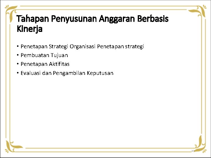 Tahapan Penyusunan Anggaran Berbasis Kinerja • Penetapan Strategi Organisasi Penetapan strategi • Pembuatan Tujuan Tahapan Penyusunan Anggaran Berbasis Kinerja • Penetapan Strategi Organisasi Penetapan strategi • Pembuatan Tujuan