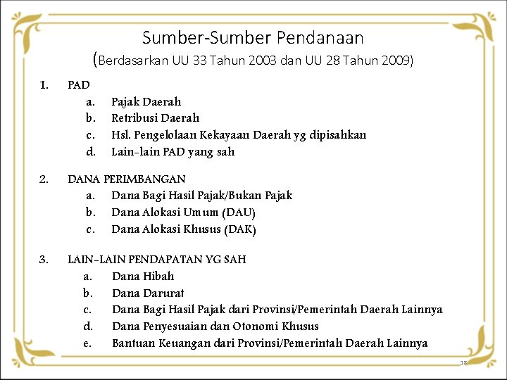 Sumber-Sumber Pendanaan (Berdasarkan UU 33 Tahun 2003 dan UU 28 Tahun 2009) 1. PAD Sumber-Sumber Pendanaan (Berdasarkan UU 33 Tahun 2003 dan UU 28 Tahun 2009) 1. PAD
