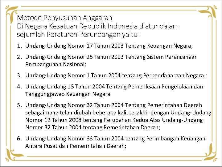 Metode Penyusunan Anggaran Di Negara Kesatuan Republik Indonesia diatur dalam sejumlah Peraturan Perundangan yaitu Metode Penyusunan Anggaran Di Negara Kesatuan Republik Indonesia diatur dalam sejumlah Peraturan Perundangan yaitu