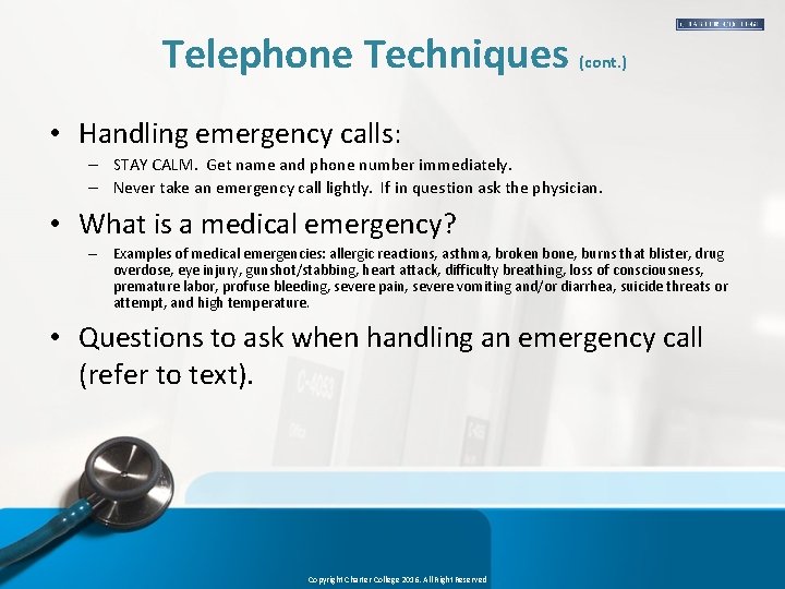 Telephone Techniques (cont. ) • Handling emergency calls: – STAY CALM. Get name and