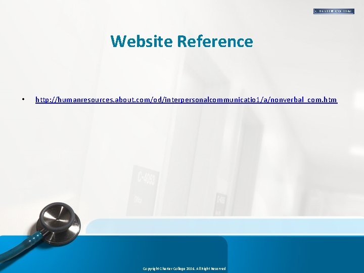 Website Reference • http: //humanresources. about. com/od/interpersonalcommunicatio 1/a/nonverbal_com. htm Copyright Charter College 2016. All