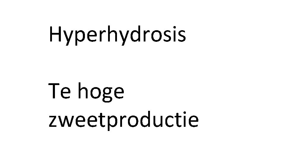 Hyperhydrosis Te hoge zweetproductie 