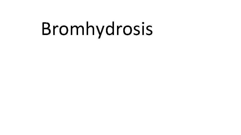 Bromhydrosis 