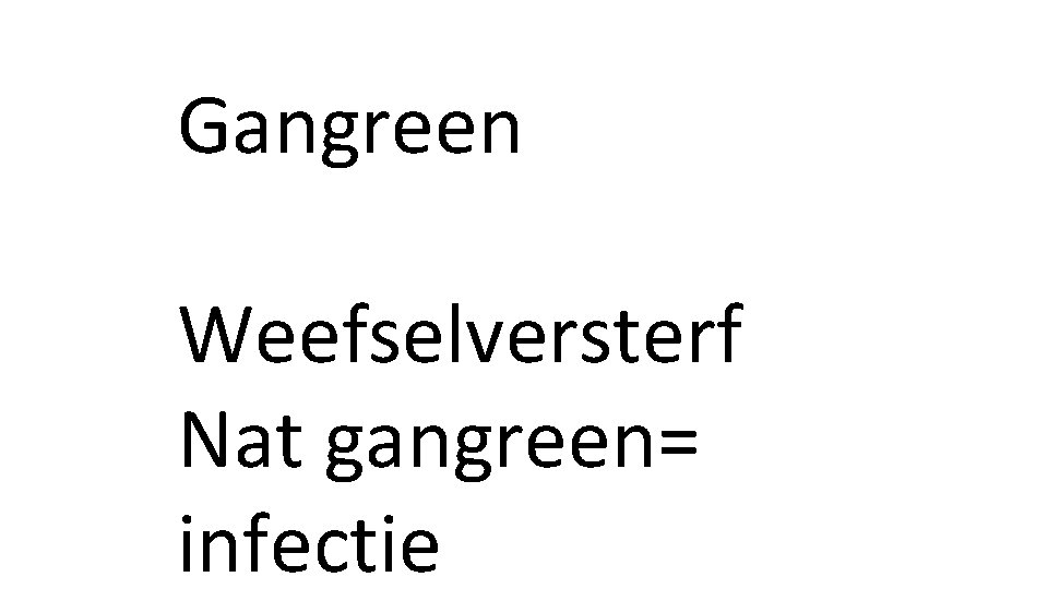Gangreen Weefselversterf Nat gangreen= infectie 
