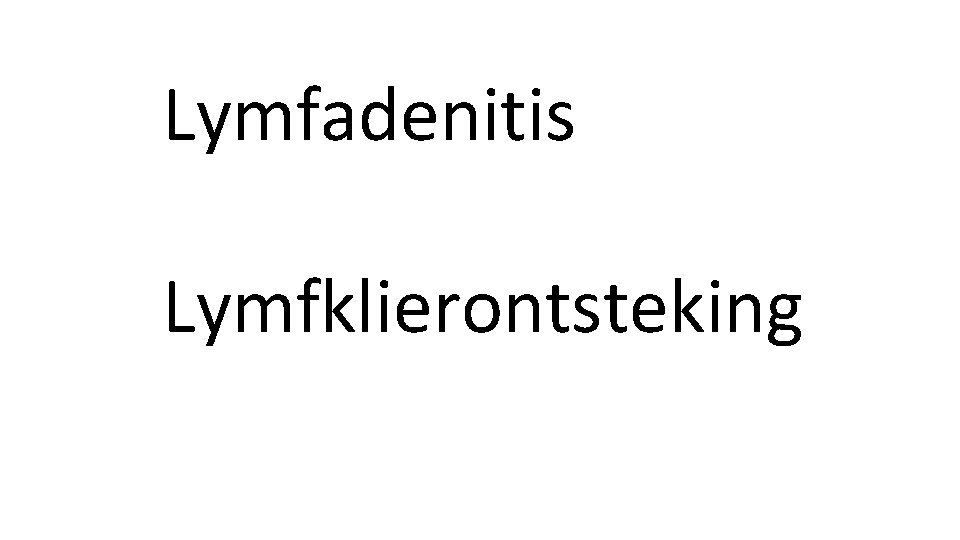 Lymfadenitis Lymfklierontsteking 