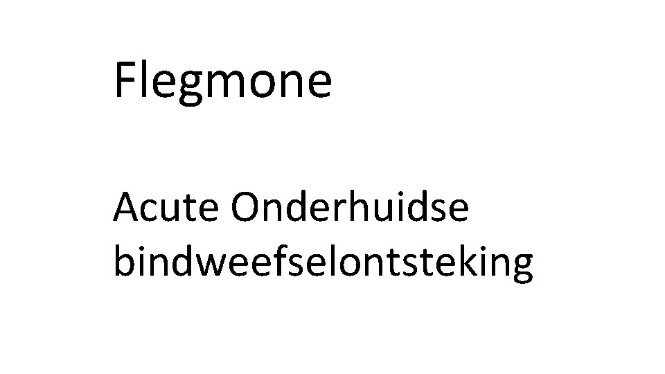 Flegmone Acute Onderhuidse bindweefselontsteking 