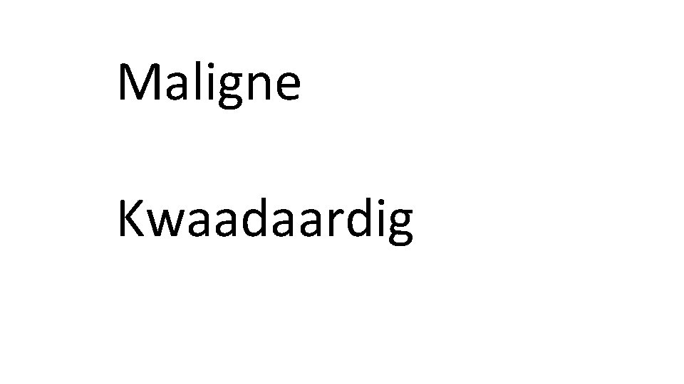 Maligne Kwaadaardig 