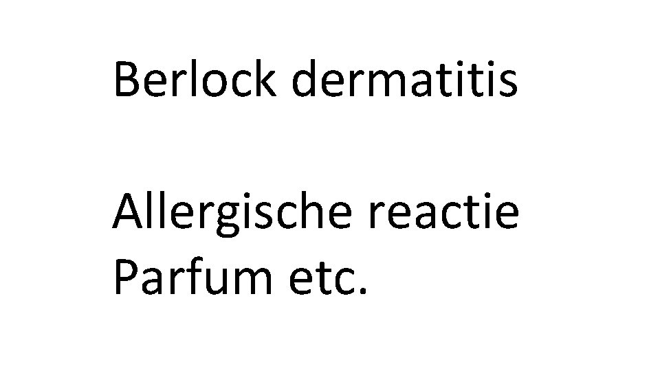 Berlock dermatitis Allergische reactie Parfum etc. 