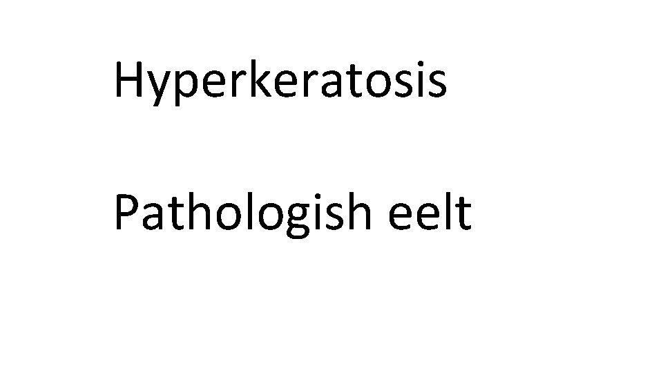 Hyperkeratosis Pathologish eelt 