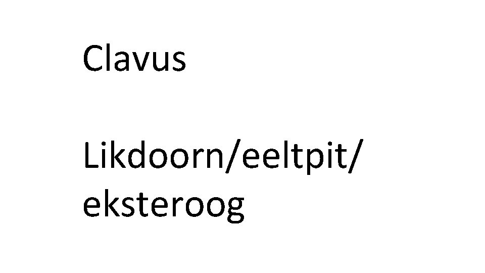 Clavus Likdoorn/eeltpit/ eksteroog 