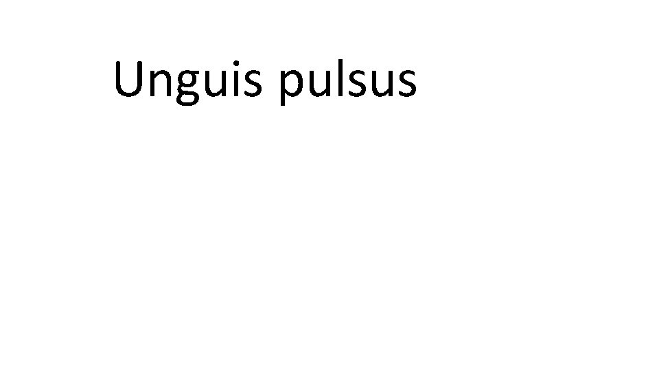 Unguis pulsus 