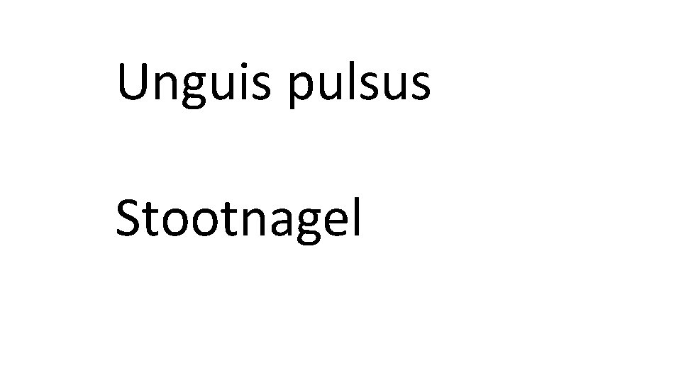 Unguis pulsus Stootnagel 