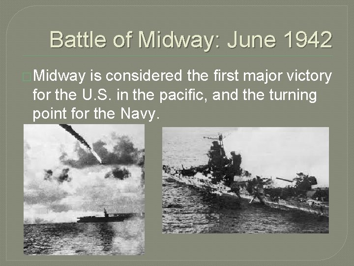 Battle of Midway: June 1942 �Midway is considered the first major victory for the