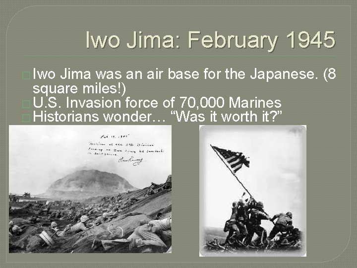 Iwo Jima: February 1945 � Iwo Jima was an air base for the Japanese.
